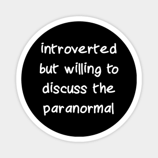 Introverted but Willing to Discuss the Paranormal Magnet